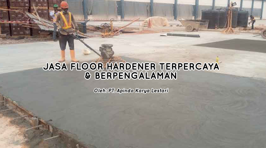 Jasa Floor Hardener Terpercaya dan Berpengalaman PT Apindo Karya Lestari